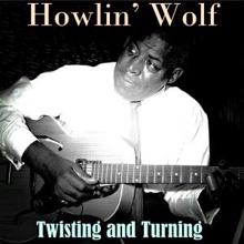 Howlin' Wolf: Twisting and Turning