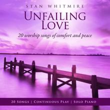 Stan Whitmire: Unfailing Love: 20 Worship Songs Of Comfort And Peace