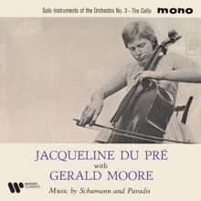 Jacqueline du Pré/Gerald Moore: Solo Instruments of the Orchestra: No. 3, The Cello. Music by Schumann & Paradis