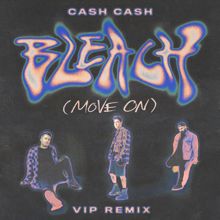 Cash Cash: Bleach (Move On) (VIP Remix)