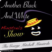 The George Mitchell Minstrels: Another Black And White Minstrel Show