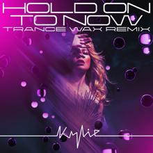 Kylie Minogue: Hold On To Now (Trance Wax Remix)