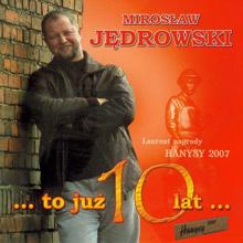 Miroslaw Jedrowski: … to juz 10 lat...