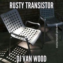 DJ Van Wood: Rusty Transistor