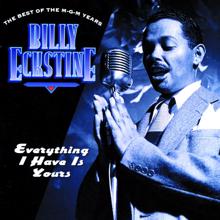 Billy Eckstine: Everything I Have Is Yours / The Best Of The MGM Years