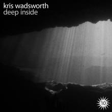 Kris Wadsworth: Deep Inside