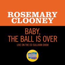 Rosemary Clooney: Baby, The Ball Is Over (Live On The Ed Sullivan Show, February 6, 1966) (Baby, The Ball Is OverLive On The Ed Sullivan Show, February 6, 1966)