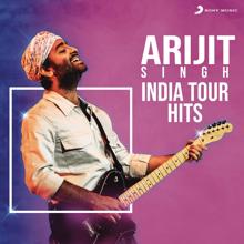 Arijit Singh: Arijit Singh - India Tour Hits