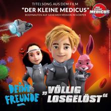 Deine Freunde: Völlig losgelöst (Original Motion Picture Soundtrack - Der kleine Medicus)