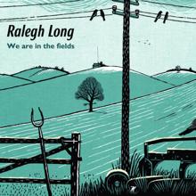 Ralegh Long: Morning (We Are in the Fields)