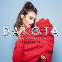 Dakota: Hate Loving You (Acoustic)