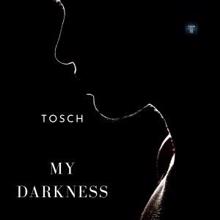 Tosch: My Darkness