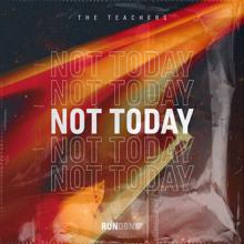 The Teachers: Not Today