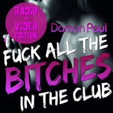 Damon Paul: Fuck All The Bitches In The Club Radio & Video Edition