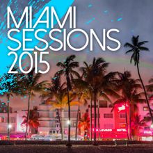 Various Artists: Miami Sessions 2015 - Best Of Dance, Electro & House Music