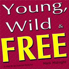Mark Midnight: Young, Wild & Free (So What We Get Drunk and Having Fun)