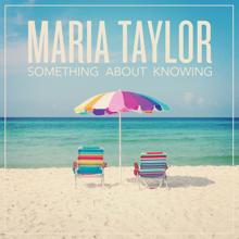 Maria Taylor: Something About Knowing