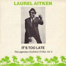 Laurel Aitken: It's Too Late: The Legendary Godfather of Ska Vol. 2