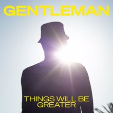 GENTLEMAN: Things Will Be Greater