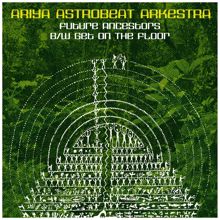 Ariya Astrobeat Arkestra, アリヤ・アストロビート・アーケストラ, ありや・あすとろびーと・あーけすとら: Get On the Floor