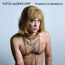 Rufus Wainwright: Trouble In Paradise