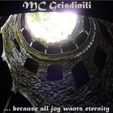 Mc Grisdinili: ... Because All Joy Wants Eternity