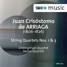 Chilingirian Quartet: Arriaga: String Quartets Nos. 1 & 3