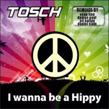 Tosch: I Wanna Be A Hippy (Daniel Slam Remix)