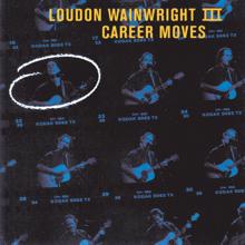 Loudon Wainwright III: Career Moves