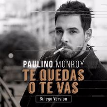 Paulino Monroy: Te Quedas o Te Vas (Sinego Version)