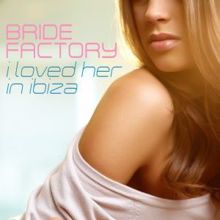 Bride Factory: I Loved Her in Ibiza