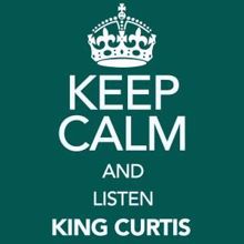 King Curtis: Keep Calm and Listen King Curtis