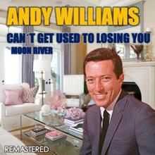 ANDY WILLIAMS: Can't Get Used to Losing You & Moon River (Remastered)