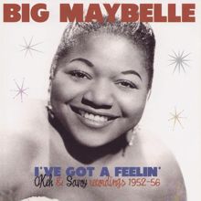 Big Maybelle: I've Got a Feelin' - Okeh & Savoy Recordings 1952-56
