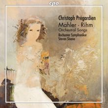 Christoph Prégardien: Mahler & Rihm: Orchestral Songs