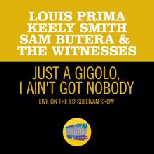 Louis Prima: Just A Gigolo/I Ain't Got Nobody (Medley/Live On The Ed Sullivan Show, May 17, 1959) (Just A Gigolo/I Ain't Got NobodyMedley/Live On The Ed Sullivan Show, May 17, 1959)