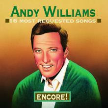 ANDY WILLIAMS: 16 Most Requested Songs:  Encore!