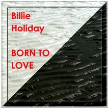 Billie Holiday: BORN TO LOVE