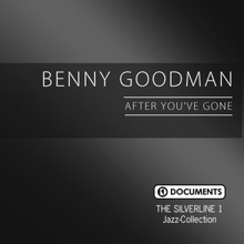 Benny Goodman: The Silverline 1 - After You've Gone