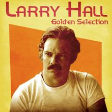 Larry Hall: Golden Selection (Remastered)