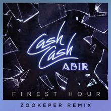 Cash Cash: Finest Hour (feat. Abir) (Zookëper Remix)