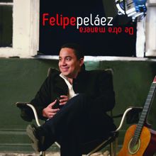 Felipe Peláez: De Otra Manera