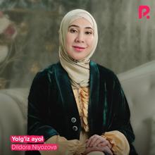 Dildora Niyozova: Yolg'iz ayol