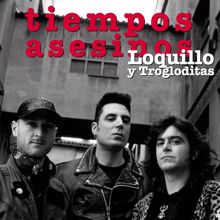 Loquillo Y Los Trogloditas: Cuando vengan a por ti (2011 Remastered Version)