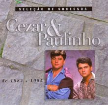 Cezar & Paulinho: Seleção de Sucessos - 1984 / 1985