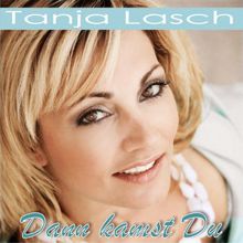 Tanja Lasch: Dann kamst Du