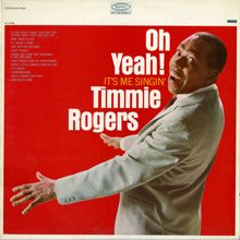 Timmie Rogers: Oh Yeah! It's Me Singin'