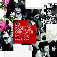 Bo Kaspers Orkester: Intill dig (Med Pauline)