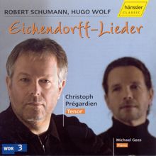 Christoph Prégardien: Schumann / Wolf: Eichendorff Songs