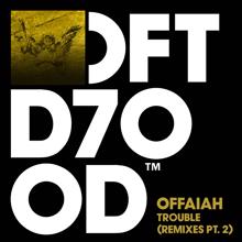 OFFAIAH: Trouble (Remixes, Pt. 2)